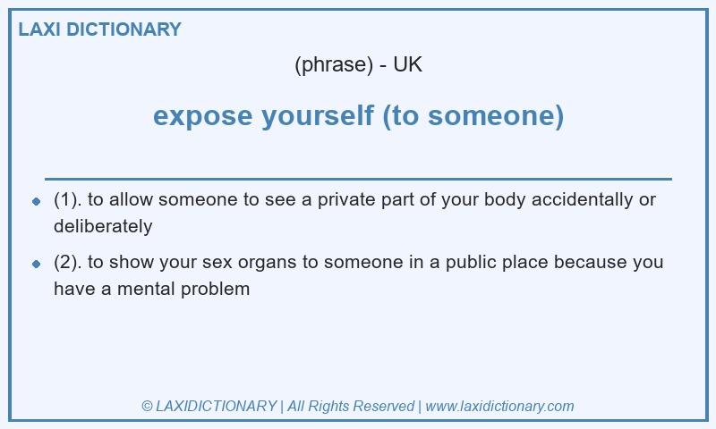 Definition expose yourself (to someone) in British English