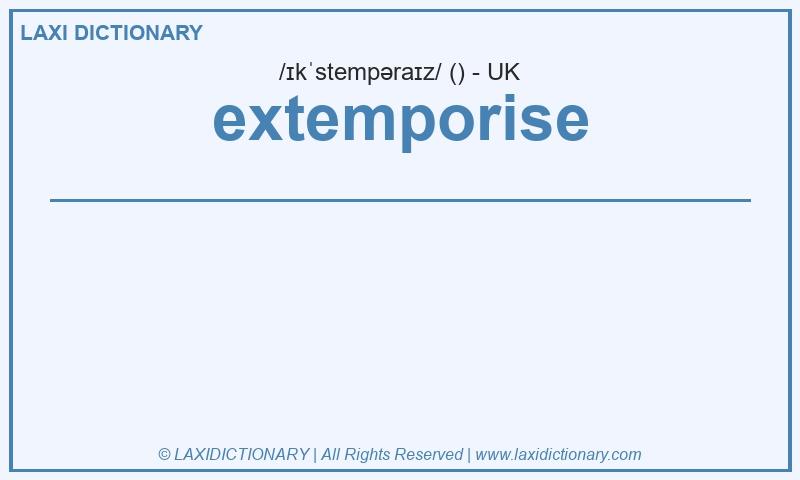 Definition extemporise in British English