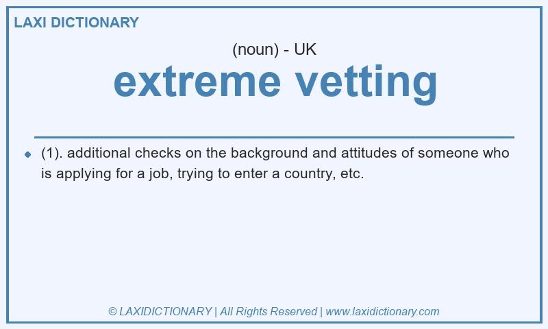 Definition extreme vetting in British English