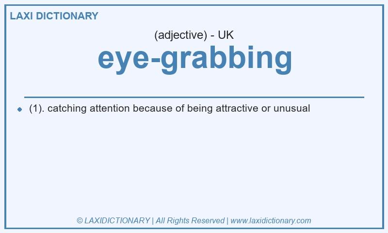 Definition eye-grabbing in British English