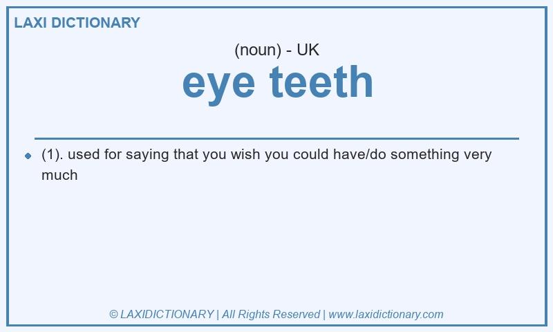 Definition eye teeth in British English