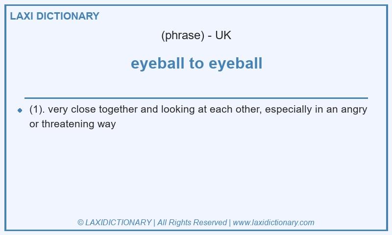 Definition eyeball to eyeball in British English