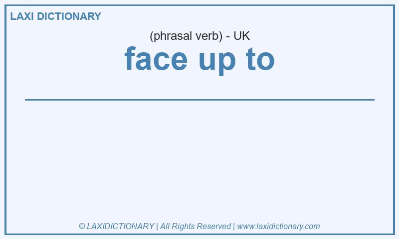 Definition face up to in British English