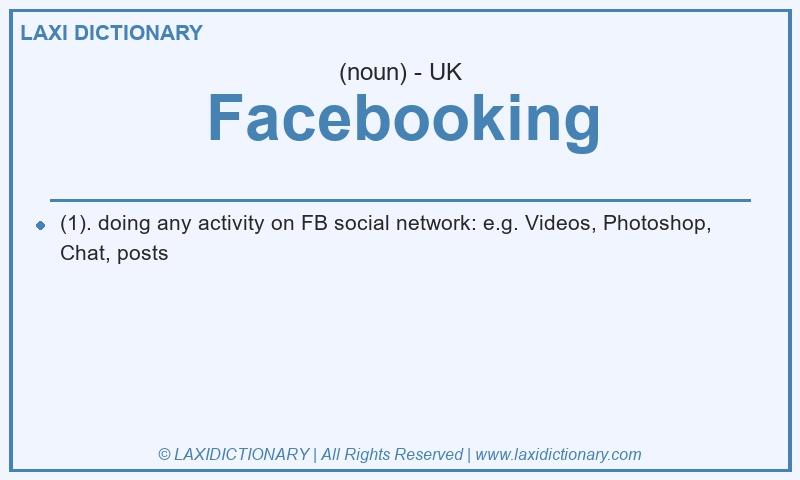 Definition Facebooking in British English