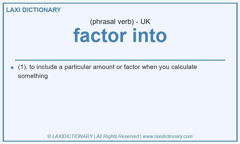 Definition factor into in British English