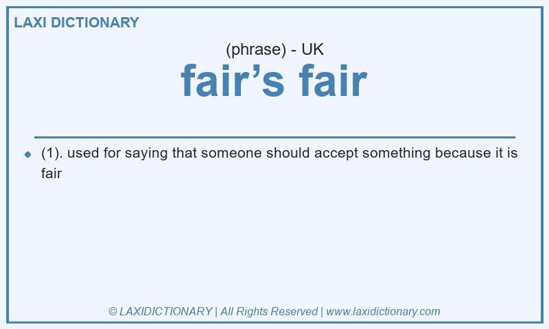 Definition fair’s fair in British English