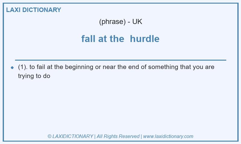 Definition fall at the hurdle in British English