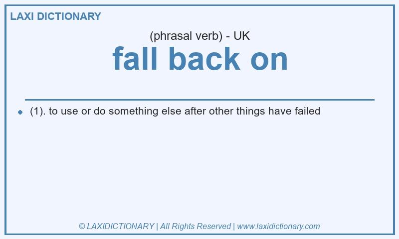 Definition fall back on in British English