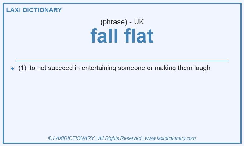 Definition fall flat in British English