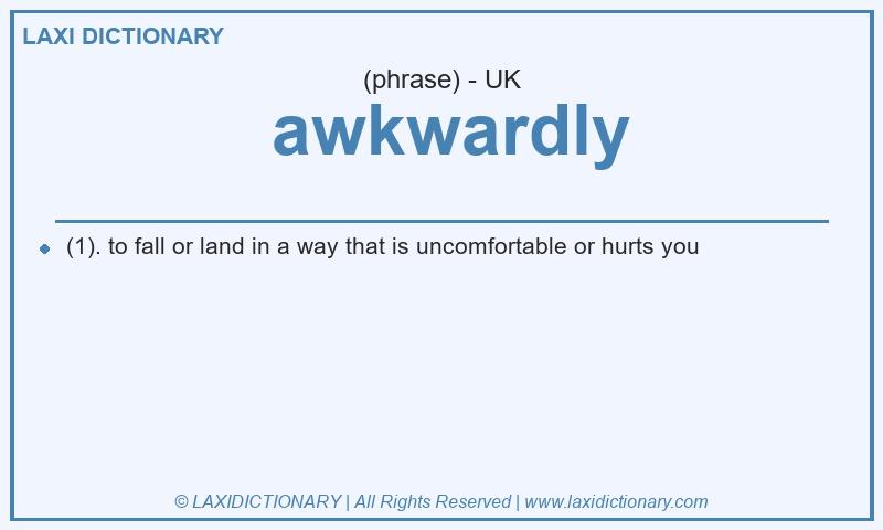 Definition awkwardly in British English