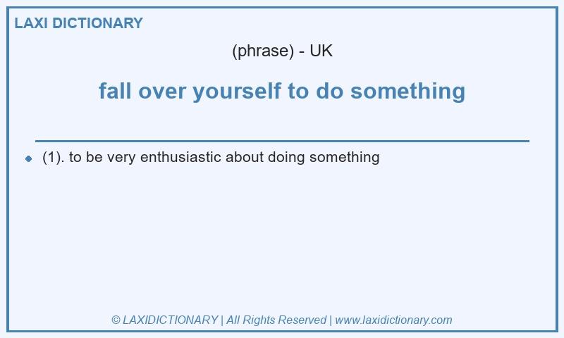 Definition fall over yourself to do something in British English