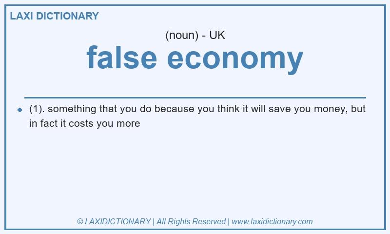Definition false economy in British English