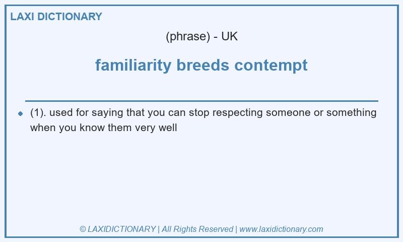 Definition familiarity breeds contempt in British English