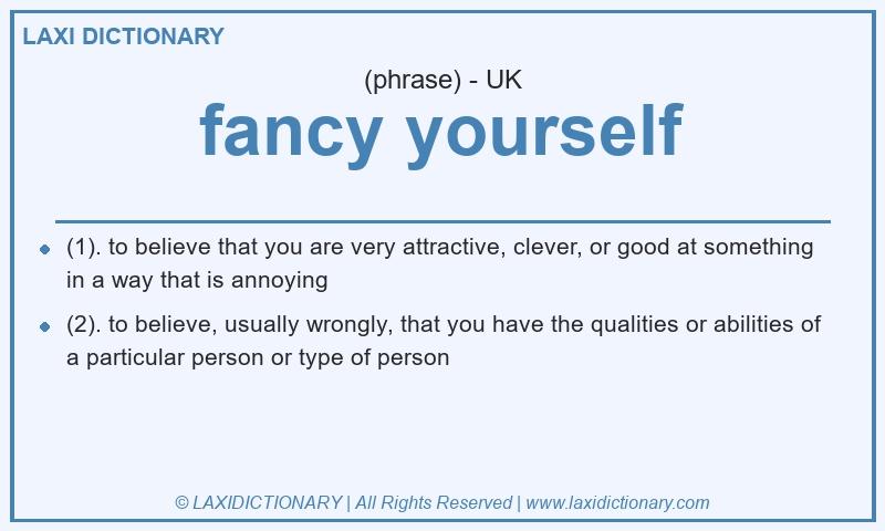 Definition fancy yourself in British English