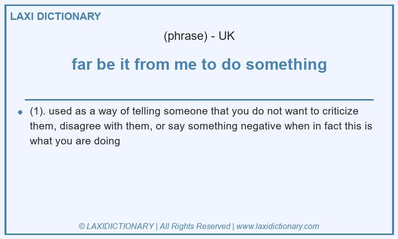 Definition far be it from me to do something in British English