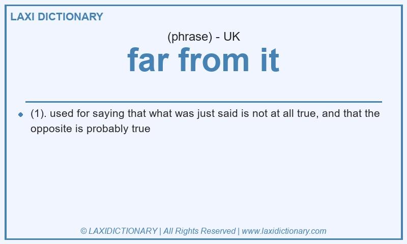 Definition far from it in British English