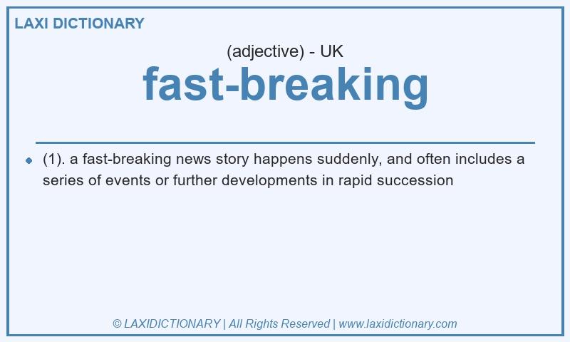 Definition fast-breaking in British English