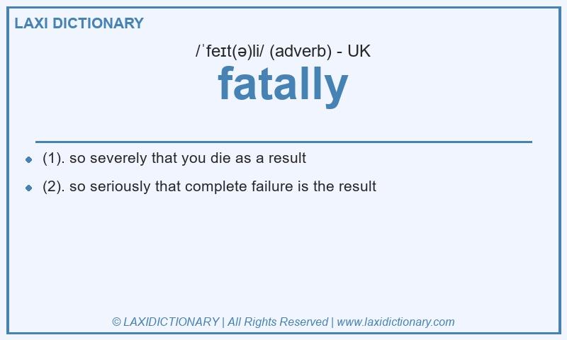 Definition fatally in British English