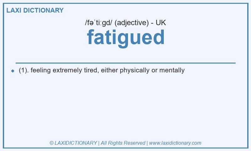 Definition fatigued in British English