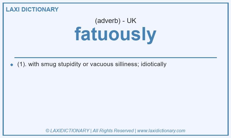 Definition fatuously in British English