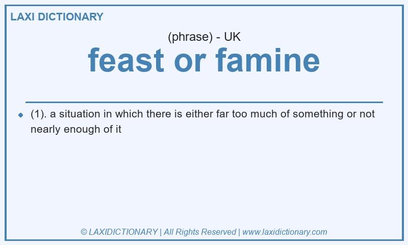 Definition feast or famine in British English
