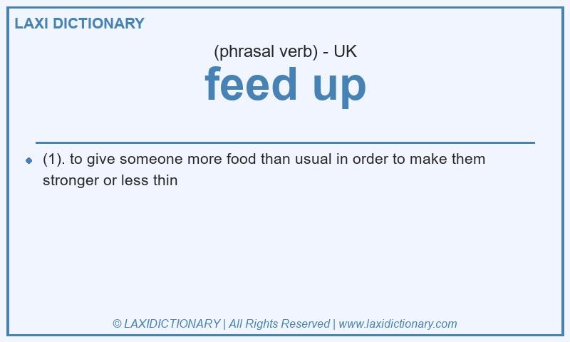 Definition feed up in British English