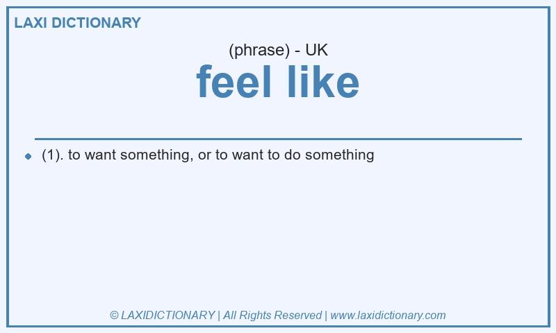 Definition feel like in British English