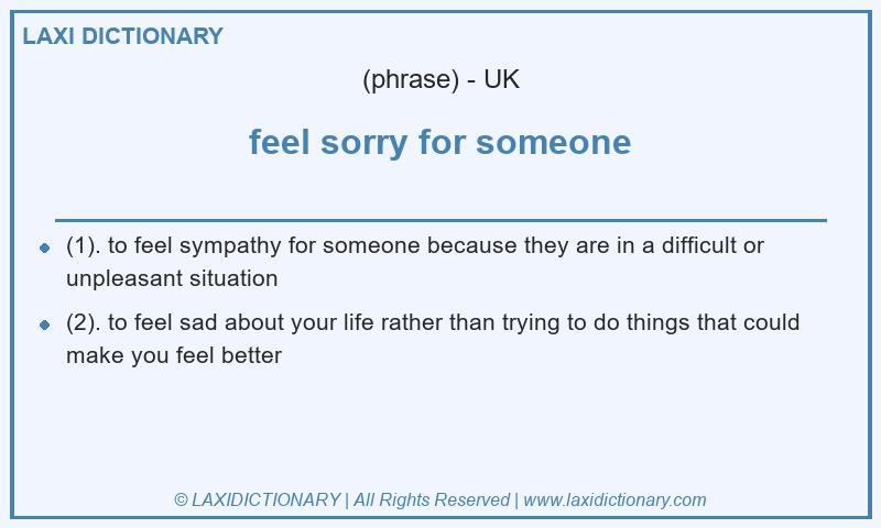 Definition feel sorry for someone in British English