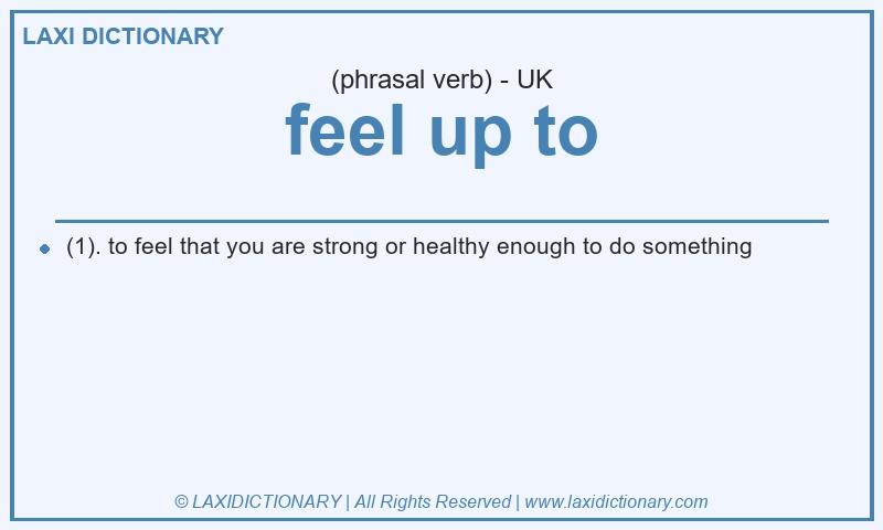 Definition feel up to in British English