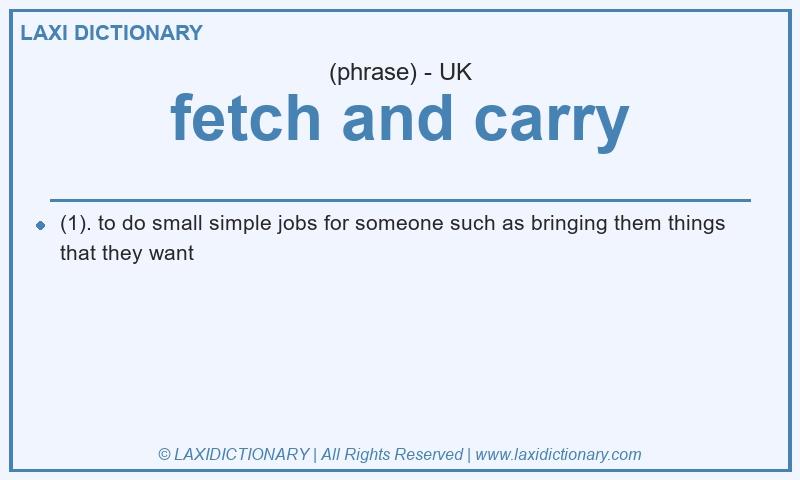 Definition fetch and carry in British English