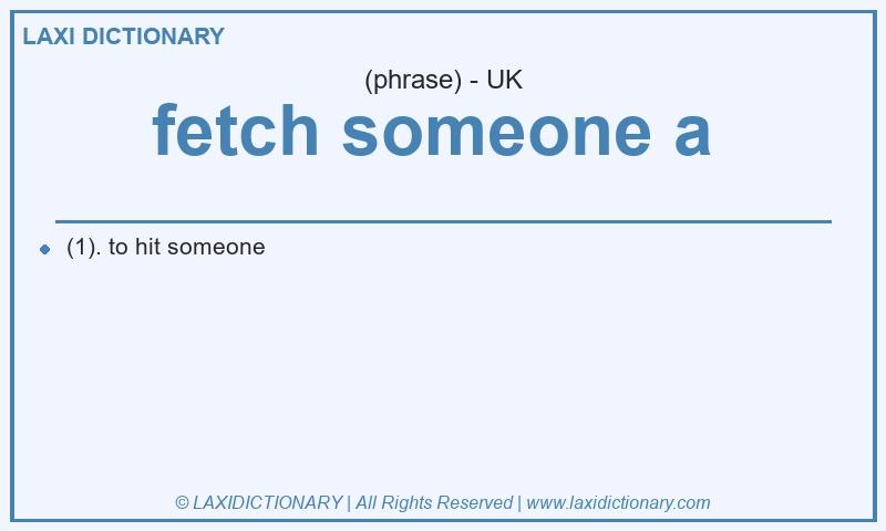 Definition fetch someone a  in British English