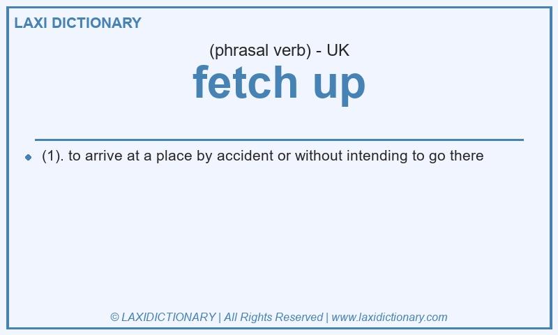 Definition fetch up in British English