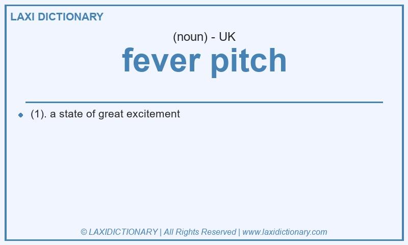 Definition fever pitch in British English