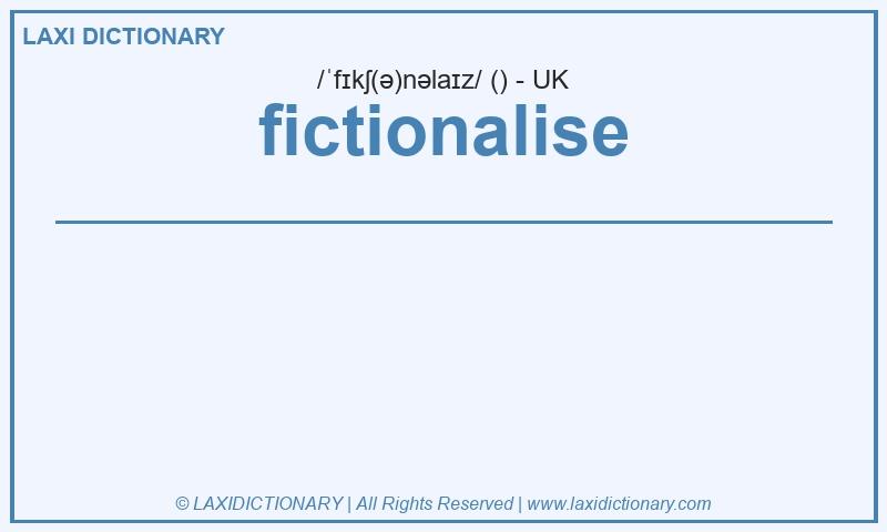 Definition fictionalise in British English