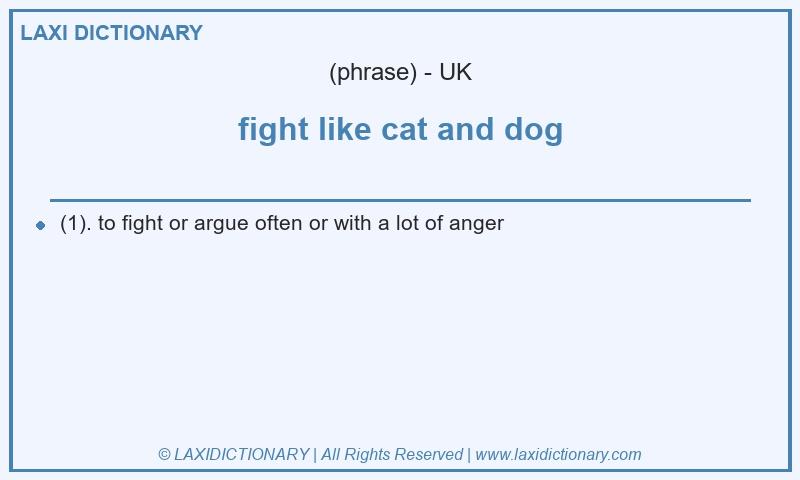 Definition fight like cat and dog in British English