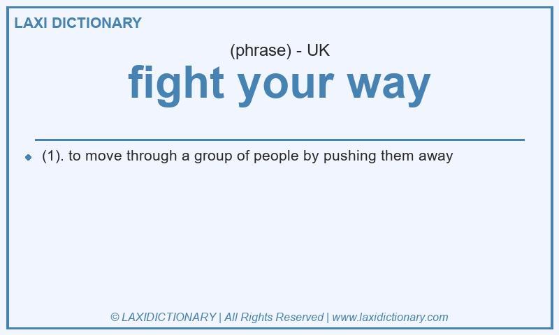Definition fight your way in British English