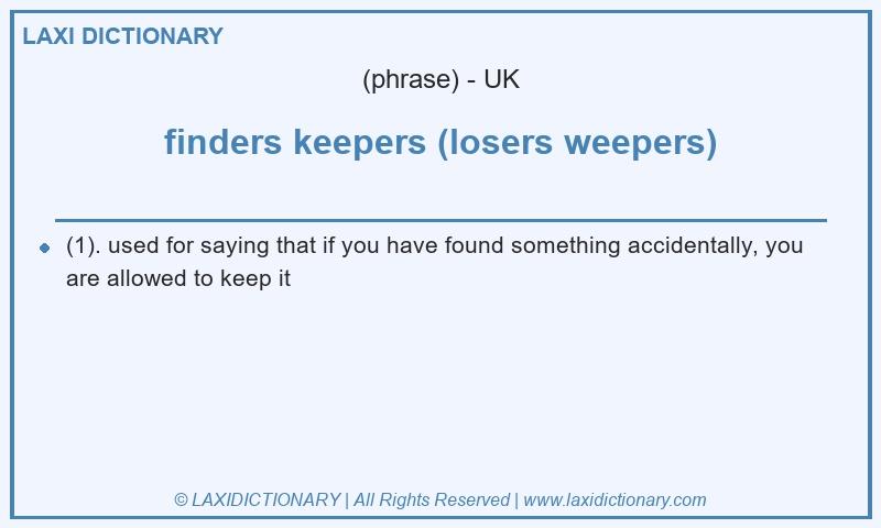 Definition finders keepers (losers weepers) in British English