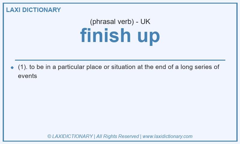 Definition finish up in British English