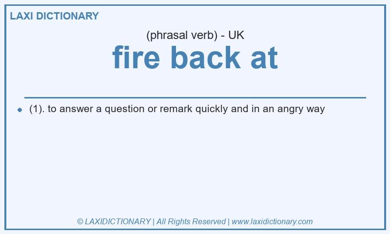 Definition fire back at in British English