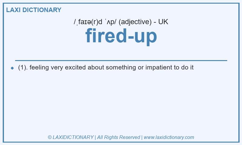 Definition fired-up in British English