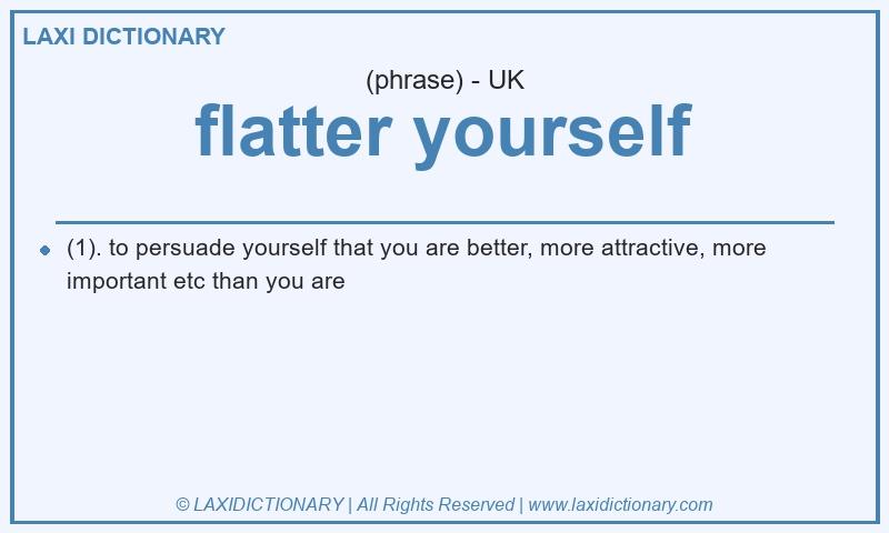 Definition flatter yourself in British English