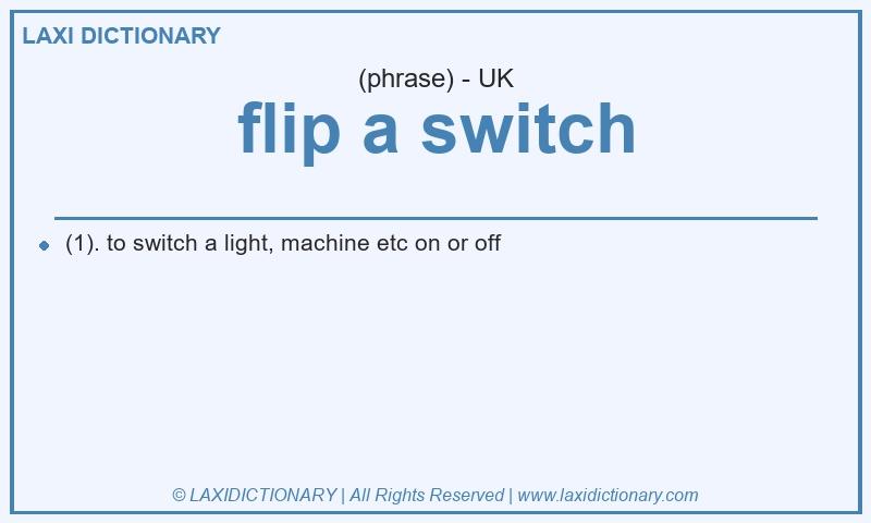 Definition flip a switch in British English