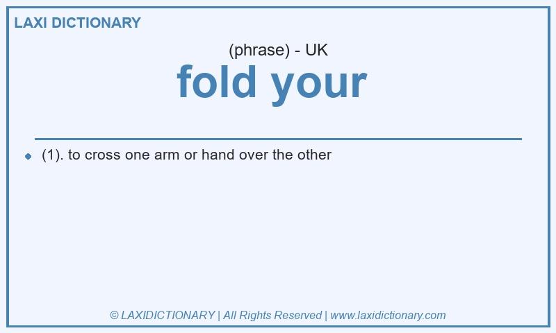 Definition fold your  in British English