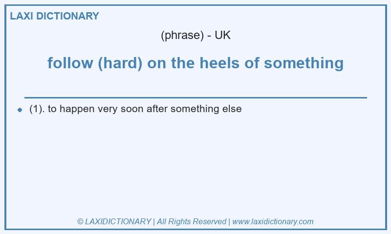 Definition follow (hard) on the heels of something in British English
