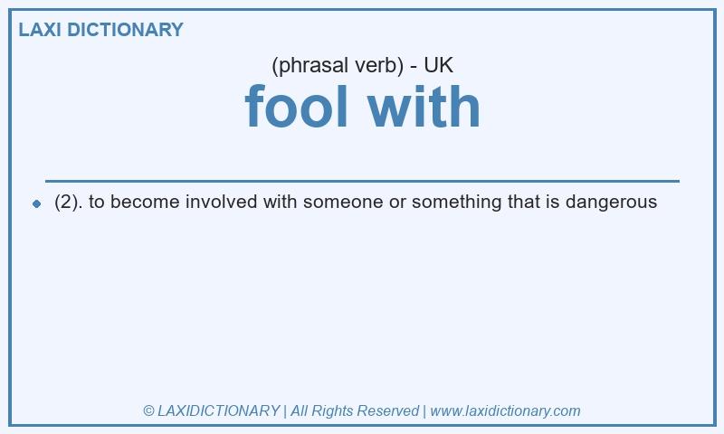 Definition fool with in British English