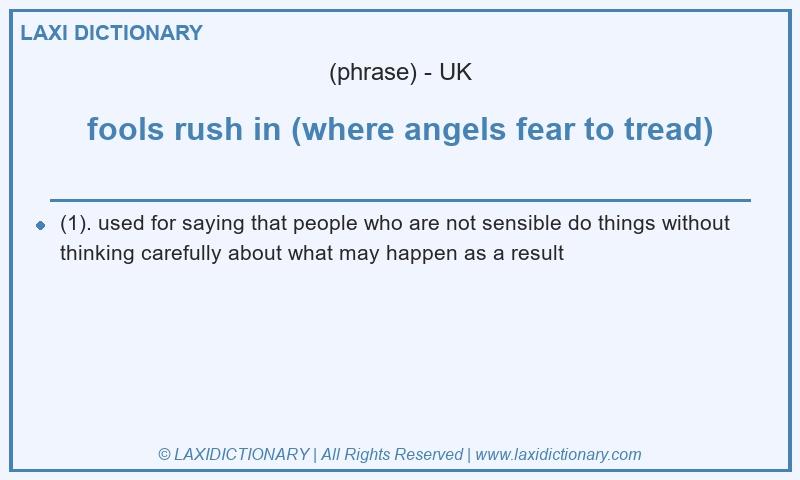 Definition fools rush in (where angels fear to tread) in British English