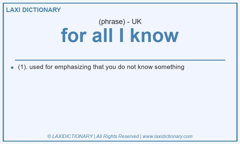 Definition for all I know in British English