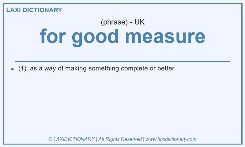 Definition for good measure in British English