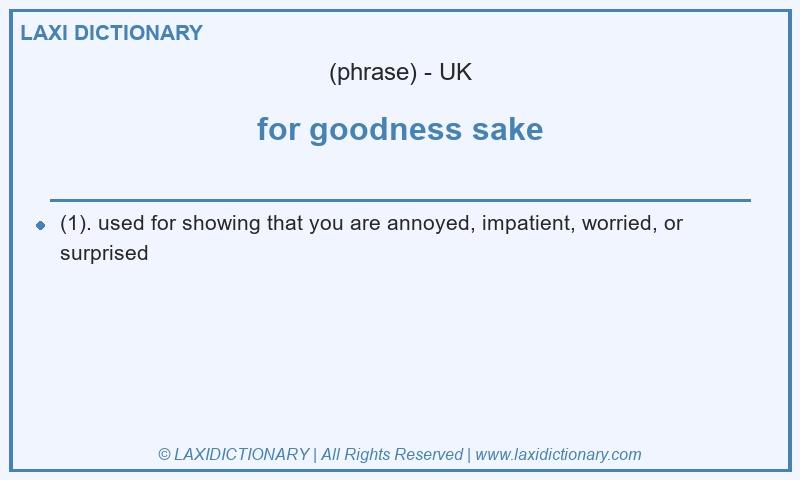Definition for goodness sake in British English