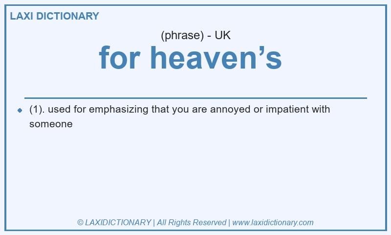 Definition for heaven’s in British English
